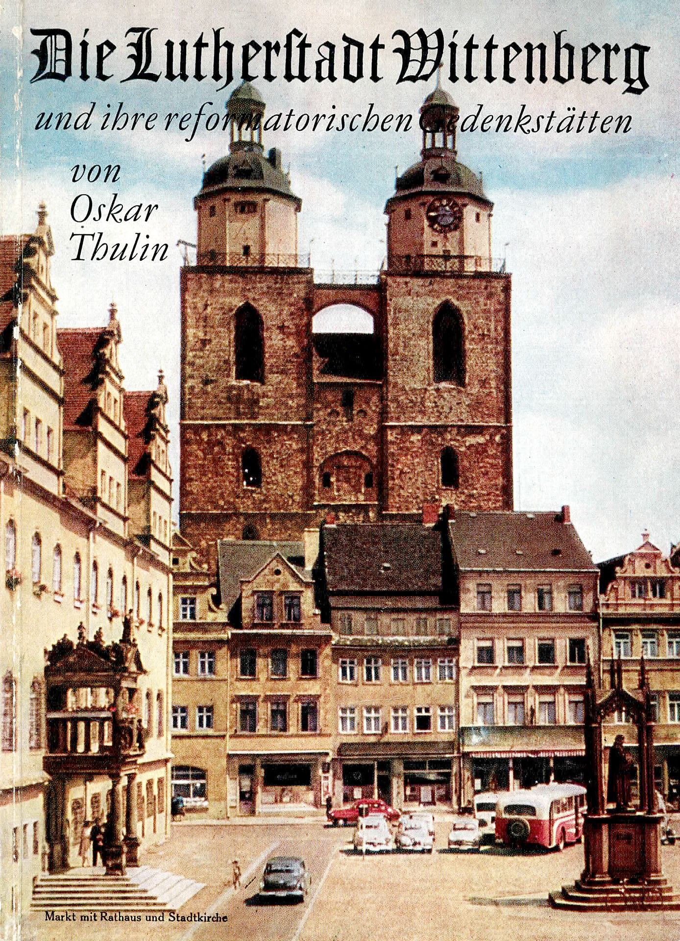 Die Lutherstadt Wittenberg und ihre reformatorischen Gedenkstätten - Thulin, Oskar